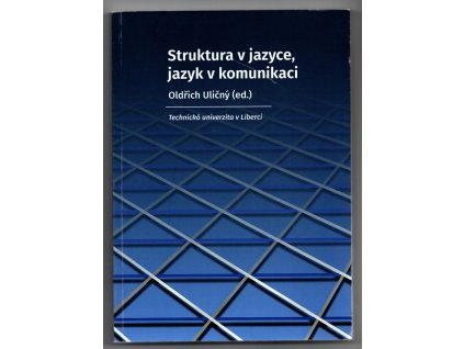 Struktura v jazyce, jazyk v komunikaci, Oldřich Uličný, 2017