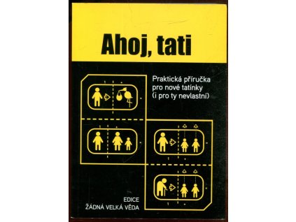 Ahoj, tati - praktická příručka pro nové tatínky (i ty nevlastní), Mal Peachey, 2007