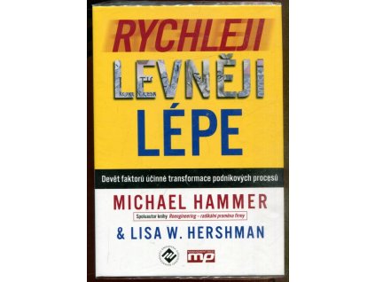 Rychleji, levněji, lépe : devět faktorů účinné transformace podnikových procesů, Michael Hammer, 2013