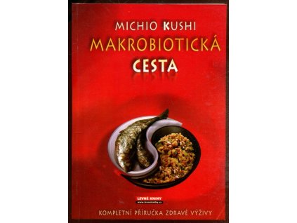 Makrobiotická cesta - kompletní příručka zdravé výživy, Michio Kushi, 1997