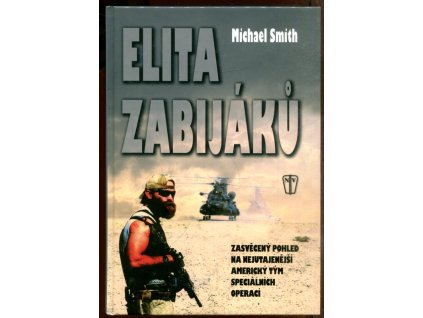 Elita zabijáků - zasvěcený pohled na nejutajenější americký tým speciálních operací, Michael Smith, 2008