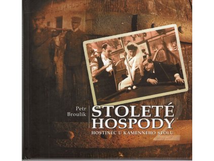 Stoleté hospody 2 - Hostinec U Kamenného stolu : seriál MF DNES, Petr Broulík, 2011