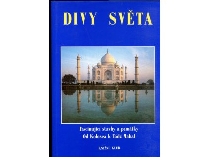 Divy světa - Fascinující stavby a památky Od Kolosea k Tádž Mahal