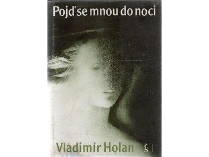 Pojď se mnou do noci : výbor z epiky, Vladimír Holan, 1982