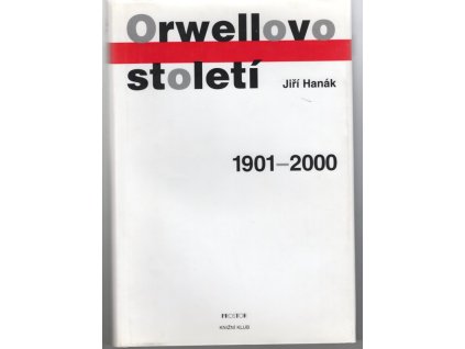 Orwellovo století 1901-2000, Jiří Hanák, 2001