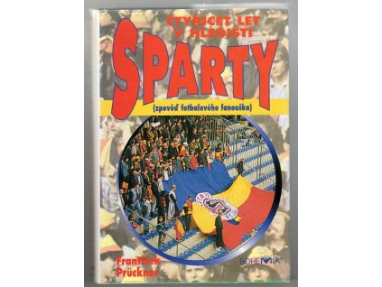Čtyřicet let v hledišti Sparty : (zpověď fotbalového fanouška)