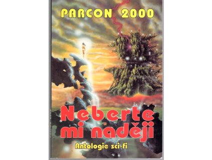 Neberte mi naději : antologie sci-fi : PARCON 2000, Ludmila Freiová, 2002