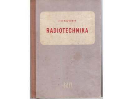 Radiotechnika : Učebnice pro 3. roč. prům. škol elektrotechn. pro obory sdělovací techniky drátové a bezdrátové, pomocná kn. pro 2. roč. večerního studia oboru sdělovací elektrotechniky