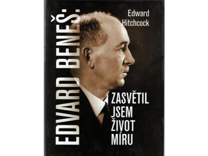 Edvard Beneš - zasvětil jsem život míru, Edward Bering Hitchcock, 2006