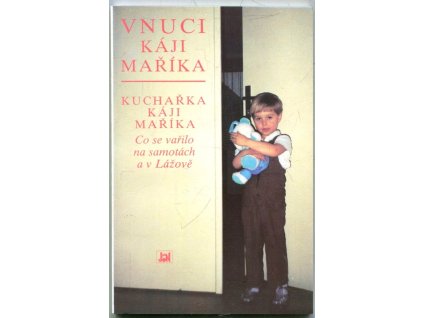 Vnuci Káji Maříka : Kuchařka Káji Maříka : co se vařilo na samotách a v Lážově