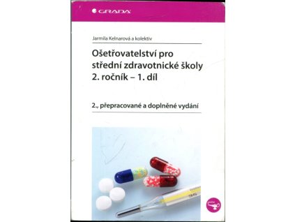 Ošetřovatelství pro střední zdravotnické školy: 2.ročník - 1.díl, Jarmila Kelnarová, 2016