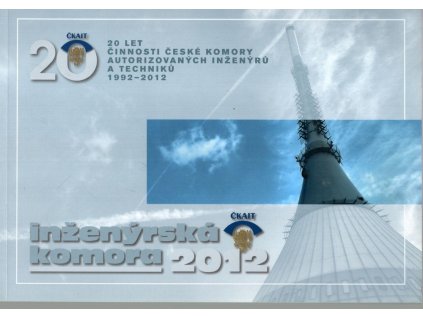 20 let činnosti české komory autorizovaných inženýrů a techniků 1992-2012