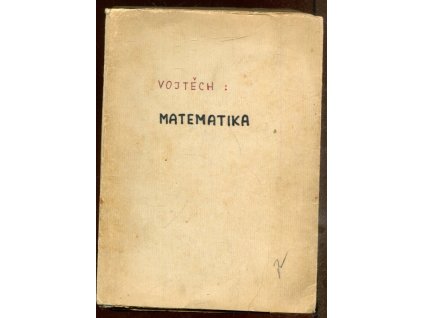 Základy matematiky ke studiu věd přírodních a technických. Část první, Jan Vojtěch, 1946