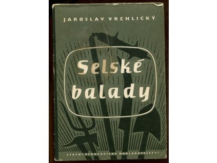 Selské balady : Pro 10. postup. roč. všeobecně vzdělávacích škol, pro 2. roč. pedagog. škol a pro školy odborné, Jaroslav Vrchlický, 1956