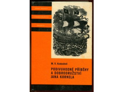 Podivuhodné příběhy a dobrodružství Jana Kornela, jak je zažil na souši i na moři, mezi soldáty, galejníky, piráty, Indiány, lidmi dobrými i špatnými, sám vždy věren svému srdci