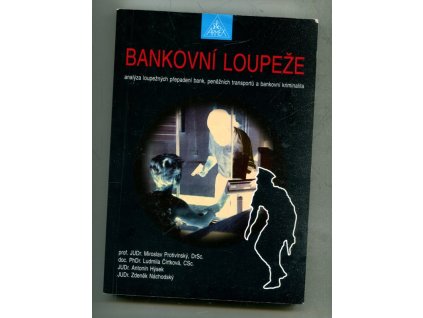 Bankovní loupeže : (přepadení bank, peněžních transportů a kriminalita v bankovnictví)