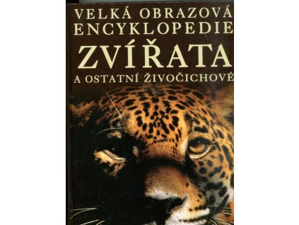 Zvířata a ostatní živočichové : velká obrazová encyklopedie