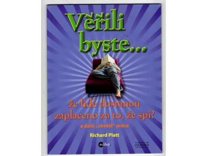 Věřili byste.. že lidé dostanou zaplaceno za to, že spí?, Richard Platt, 2012