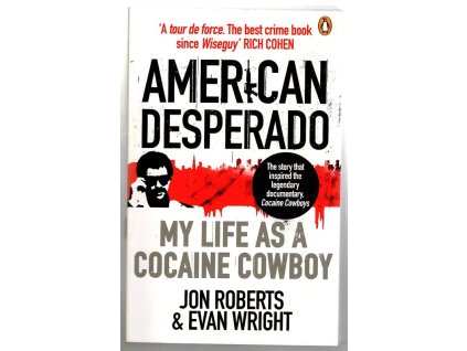 American Desperado : My life as a Cocaine Cowboy, Evan Wright, 2018