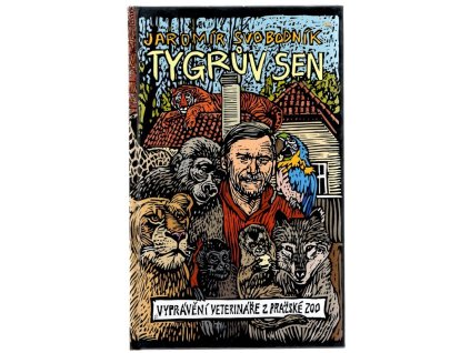 Tygrův sen : vyprávění veterináře z pražské zoo