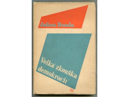 Velká zkouška demokracií - (La grande épreuve des démocraties) : Povaha, historie a filosofická hodnota demokratických zásad - OBÁLKA KAREL TEIGE