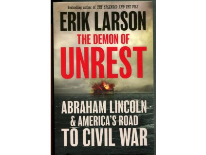 The Demon of Unrest: Abraham Lincoln and America´s road to Civil War, Erik Larson, 2024