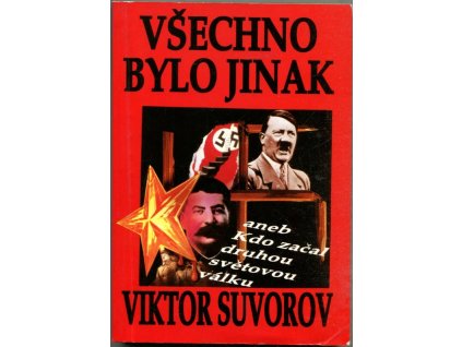Všechno bylo jinak aneb Kdo začal druhou světovou válku?, Viktor Suvorov, 1995