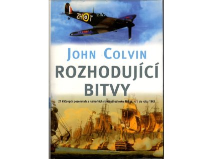 Rozhodující bitvy: 21 klíčových pozemních a námořních střetnutí od roku 480 př. n. l. do roku 1943