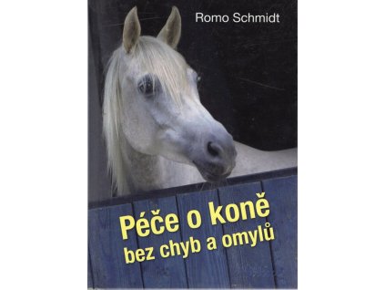 péče o koně bez chyb a omylů, Romo Schmidt, 2013