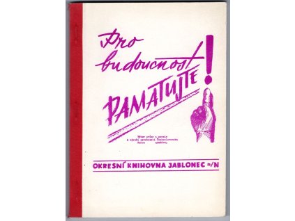 Pro budoucnost pamatujte! - Výbor prózy a poezie k výročí osvobození Československa Rudou armádou., kolektiv, 1973