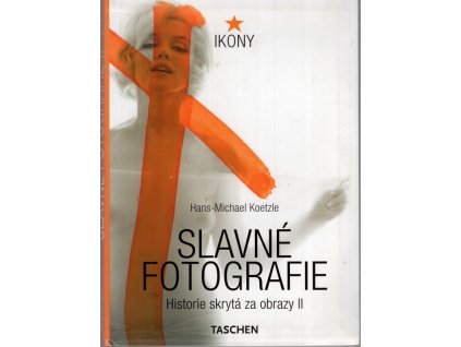 Slavné fotografie - Historie skrytá za obrazy II, Michael Koetzle, 2003