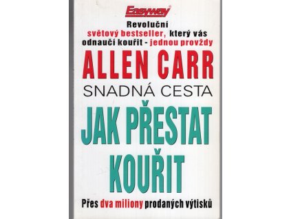 Jak přestat kouřit : revoluční světový bestseller, který vás odnaučí kouřit - jednou provždy, Allen Carr, 2003