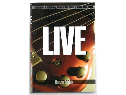 Live : rozhovory s hudebníky, kteří hráli v Praze v letech 1990-2004, Honza Dědek, 2004