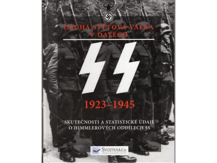 SS 1923-1945 - základní skutečnosti a údaje o Himmlerových oddílech SS : 2. světová válka v datech, Chris McNab, 2010
