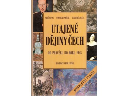 Utajené dějiny Čech - od pravěku do roku 1945, Aleš Česal, 2009