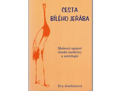 Cesta bílého jeřába, aneb, Tajuplná pouť do šerého dávnověku jin a jangu : moderní spojení čínské medicíny a astrologie