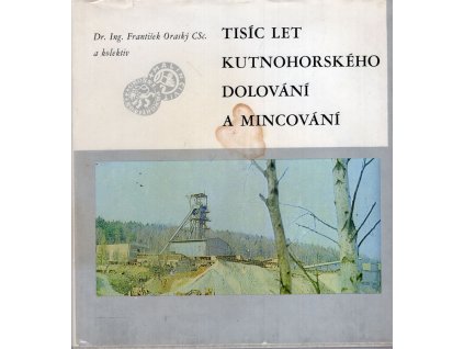 Tisíc let kutnohorského dolování a mincování, František Oraský, 1985