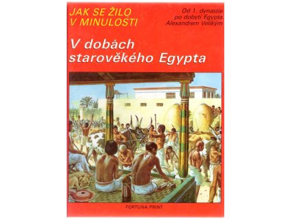 Jak se žilo v minulosti - V dobách starověkého Egypta, Pierre Miquel, 1992