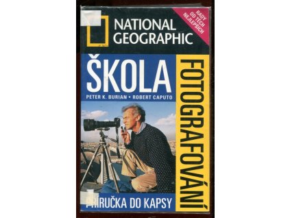 Škola fotografování : National Geographic : příručka do kapsy, Peter K Burian, 2003