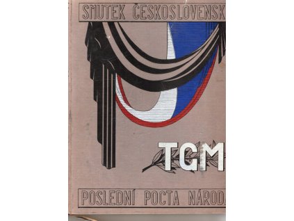 Smutek Československa : poslední pocta národa presidentu Osvoboditeli Tomáši Garrigue Masarykovi