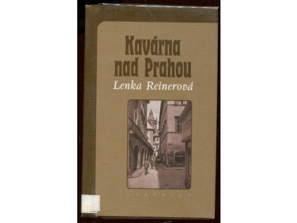 Kavárna nad Prahou : vzpomínky poslední německy píšící autorky z Prahy nejen na Egona Erwina Kische, Lenka Reinerová, 2001