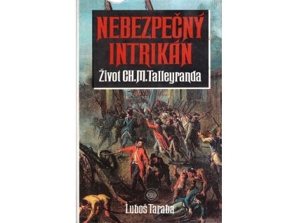 Nebezpečný intrikán : život Ch.M. Talleyranda, Luboš Taraba, 1995