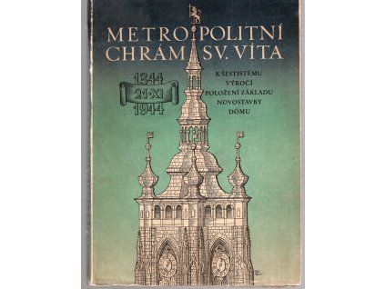 Metropolitní chrám svatého Víta - k šestistému výročí položení základu novostavby dómu 1344-1944, Zdeněk Wirth, 1945