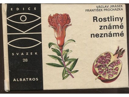 Rostliny známé neznámé : na návštěvě v rodině cizích užitkových a jiných zajímavých rostlin, Václav Jirásek, 1970