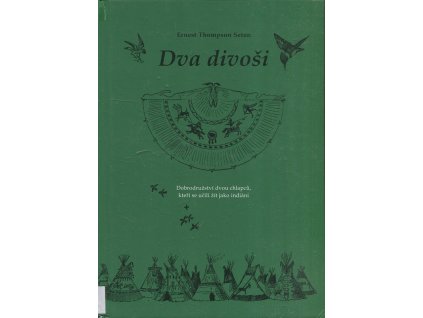 Dva divoši : dobrodružství dvou chlapců, kteří se učili žít jako indiáni, Ernest Thompson Seton, 2005