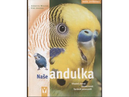 Andulka - správná péče, zdravé krmení, porozumění, Annette Wolter, 2007