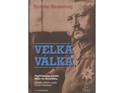 Velká válka - Paměti polního maršála Paula von Hindenburg, von Paul Hindenburg, 2014