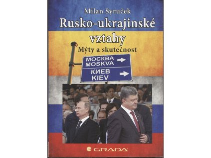 Rusko-ukrajinské vztahy - Mýty a skutečnost, Milan Syruček, 2015