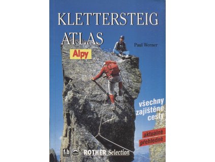 Klettersteig Atlas : Atlas zajištěných cest v Alpách – informace o všech uměle zajištěných cestách v Alpách, s úvodní částí o historii a technice postupu po zajištěných cestách