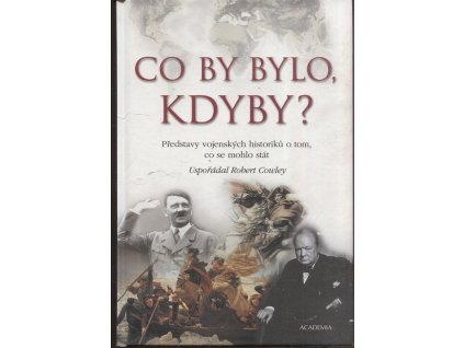 Co by bylo, kdyby? - představy vojenských historiků o tom, co se mohlo stát